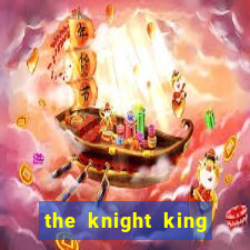 the knight king who returned with gods